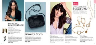 58 59
MAQUILHAGEMETENDÊNCIAS
  Pulseira My Destiny
Uma bracelete que lhe garante sempre um estilo
irreverente. O seu design elegante possui um
acabamento em dourado metálico e uma magnífica
pedra em poliresina, inspirada na Turmalina, no
centro. Ajustável à maioria dos pulsos. Níquel
testado. Largura 5 cm; diâmetro interno 6,5 cm.
29303 €14,95
  Brincos My Destiny
Este deslumbrante par de brincos pendentes é o pico da
sofisticação nesta estação. O seu design minimalista e
elegante possui uma barra revestida a dourado brilhante
e exibe uma pedra em poliresina, suspensa, que remete
para a beleza da Turmalina. Ganchos de aço inoxidável.
Níquel testado. Comprimento: 4,3 cm.
29304 €9,95
  Mala Faux Fur Excentric
Esta mala superelegante a tiracolo vai ser a sensação em qualquer
ocasião, graças à sua frente em imitação de pelo e parte de trás
em imitação de pele. A alça removível permite-lhe usar como
clutch. Com um elegante logo embutido e detalhes em dourado.
Uma peça essencial para uma estação festiva. 21 x 4,5 x 15 cm.
29274 €19,95
  Colar Natalia Poetry
Colar elegante e minimalista em tom dourado. Uma
pérola em vidro dourado numa ponta da delicada
corrente passa dentro de uma argola com pedras de
vidro brilhantes. Enviado numa bolsa de organza.
Dimensões: comprimento 59 cm. Níquel testado.
29348 €9,95
  Brincos Natalia Poetry
Elegantes brincos-argolas dourados, adornados com
pedras em vidro brilhantes e um pendente pérola em
tom dourado, que pode ser removido para criar
diferentes estilos. Encaixes em aço inoxidável e fecho
omega. Enviados numa bolsa de organza. Dimensões:
diâmetro da argola 2.85 cm; pendente pérola 1.6 cm.
Níquel testado.
29349 €7,95
  Pulseira Natalia Poetry
Pulseira fina em tom dourado, com uma delicada
peça circular com pedras de vidro brilhantes.
Fecho mosquetão e corrente de extensão.
Enviada numa bolsa de organza. Dimensões:
diâmetro interno 5,2 cm + 3 cm de extensão.
Níquel testado.
29350 €9,95
UMA HARMONIA DE
CONTRASTES
EDIÇÃO LIMITADA
EDIÇÃO LIMITADA
EDIÇÃO LIMITADA EDIÇÃO LIMITADA EDIÇÃO LIMITADA EDIÇÃO LIMITADA
NOVO
EDIÇÃO LIMITADA
REFLITAA SUA
LUMINOSIDADE
LUXO ECLÉTICO






Com um brilho extraordinário e um
design elegante, a coleção Natalia Poetry
adiciona um toque de modernidade a
qualquer look, seja profissional ou casual.
 