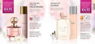 64 65
FRAGRÂNCIAS
  Eau de Toilette Eclat Femme
Weekend
Fragrância viva, floral, elegante e frutada.
Nas notas de topo, o brilho estimulante da
suculenta Bergamota, Groselha e Pêssego.
Nas notas de coração, a delicada frescura
verdejante de Seiva Verde, a profundidade da
Rosa Centifolia e a apimentada Frésia
Branca. Por último, nas notas de base, o
efeito duradouro, sensual e suavizante dos
almíscares e madeiras. 50 ml.
31293 €33,00 €22,95
  Eau de Parfum Paradise
Abrace uma vida extraordinária com o eclético
fascínio da Eau de Parfum Paradise. A beleza
delicada da Peónia misturada com pétalas de
Jasmim e Pimenta Rosa antes de se transformar
num rasto de Cedro sensual e Almíscar tão
suave e delicado como a seda. 50 ml.
23853 €43,00 €29,95
  Spray Desodorizante Eclat
Femme Weekend
Spray desodorizante magnificamente
perfumado que emana a elegância vivaz das
notas florais frutadas de Eclat Femme
Weekend. Com concentração de fragrância
mais elevada. Para todo o corpo. 75 ml.
31705 €10,00 €6,95
  Spray Desodorizante Paradise
Spray desodorizante sumptuosamente
perfumado com o aroma elegante de Paradise.
Uma mistura perfeita de luxo arrojado com
notas contrastantes de pimenta rosa, pétalas
de jasmim e almíscar. Para todo o corpo. 75 ml.
31706 €10,00 €6,95
VIVA UMAVIDA
PLENA DE
FELICIDADE
NA COMPRA DA EAU
DE TOILETTE ECLAT
FEMME WEEKEND
poderá adquirir o
Spray Desodorizante
por apenas
€4,95(+ DE 50% DESCONTO)
PÊSSEGO DAS
VINHAS DE
PROVENÇA
FRÉSIA
BRANCA
ALMÍSCAR
FLORAL FRUTADAVERDE
NA COMPRA DA EAU
DE PARFUM PARADISE
poderá adquirir o
Spray Desodorizante
por apenas
€4,95(+ DE 50% DESCONTO)
FLORAL AMADEIRADA
ALMÍSCAR
PÉTALAS
DE JASMIM
ALMÍSCARPIMENTA
ROSA
AROMAS COM
ESTILO
Brilhando com boa energia e elegância
parisiense natural, Eclat Femme Weekend
é a fragrância perfeita para celebrar.




Explore a mistura envolvente de
inspirações étnicas, através das notas
divinamente florais e elegantes de
Paradise!
 