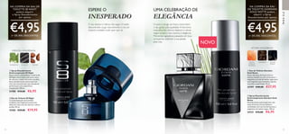 74 75
  Spray Desodorizante
Antitranspirante S8 Night
Experimente a sensualidade moderna de
S8 Night com as suas inebriantes notas
de camurça, madeira de cedro e praliné.
Spray desodorizante antitranspirante
com uma concentração mais elevada de
perfume para uma experiência
inesquecível. 150 ml.
31700 €10,00 €6,95
  Eau de Toilette S8 Night
Caracterizada pela sensualidade
moderna, esta fragrância penetrante
deixa um rasto sexy de camurça, cedro e
pralina. 50 ml.
15183 €29,00 €19,95
  Spray Desodorizante
Antitranspirante Giordani Gold
Notte
Desodorizante antitranspirante com
notas de frutos cítricos italianos,
combinadas com um acorde luxuoso e
enigmático de vetiver negro. 150 ml.
33121 €10,00 €6,95
  Eau de Toilette Giordani
Gold Notte
Notas vibrantes de frutos cítricos
italianos fundem-se com um luxuoso e
enigmático acorde de vetiver negro para
uma fragrância que transmite requinte
masculino na perfeição. 75 ml.
32797 €40,00 €27,95
PARAELE
VETIVER AMADEIRADO
FRUTOS
CÍTRICOS
ITALIANOS
CAFÉ PRETO VETIVER
NEGRO
NOVO
UMA CELEBRAÇÃO DE
ELEGÂNCIA
O peso e design do frasco transmitem
o seu gosto pela qualidade.A harmonia
masculina dos citrinos italianos e vetiver
negro ecoam o seu carisma e elegância.
Momentos agradáveis, passados em boa
companhia, celebram a sua paixão
pela vida.
ALCAÇUZ PRALINÉ
ORIENTAL AMADEIRADA
MANJERICÃO
ESPERE O
INESPERADO
O seu destino é liderar, não seguir. O estilo
descontraído surge naturalmente e cria um
impacto imediato onde quer que vá.




NA COMPRA DA EAU
DE TOILETTE GIORDANI
GOLD NOTTE poderá
adquirir o Spray
Desodorizante por apenas
€4,95(+ DE 50% DESCONTO)
NA COMPRA DA EAU DE
TOILETTE S8 NIGHT
poderá adquirir
o Spray Desodorizante
por apenas
€4,95(+ DE 50% DESCONTO)
 