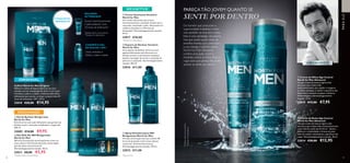 78 79
  Deo Roll-On 48H Revigorante
North for Men
48 horas de proteção antitranspirante contra os
maus odores. Fórmula de absorção extrarrápida
que não deixa marcas brancas*
.
Dermatologicamente testado. 50 ml.
32013 €8,00 €5,95
  Gel de Barbear Revigorante
North for Men
Gel ultrarrico com ação hidratante, que garante um
barbear suave e uma pele revitalizada e revigorada.
200 ml.
32009 €14,00 €9,95
  Espuma de Barbear Sensitive
North for Men
Uma espuma de barbear ultrarrica com
agentes hidratantes que oferecem um
barbear preciso e extrassuave enquanto
ajudam a proteger de cortes e sensação de
pele seca e repuxada. Dermatologicamente
testado. 200 ml.
32016 €11,00
  Spray Desodorizante 48H
Revigorante North for Men
Fórmula antitranspirante que confere 48
horas de proteção contra maus odores
corporais*. Antimanchas brancas.
Dermatologicamente testado. 150 ml.
32012 €11,00
  Creme Suavizante Sensitive
North for Men
Um creme refrescante que atenua
instantaneamente a sensação de pele seca e
repuxada, suavizando a pele, oferecendo um
conforto duradouro e 24 horas de
hidratação*. Dermatologicamente testado.
50 ml.
32017 €20,00
 ﻿Coffret North for Men Original
Melhore a rotina de higiene diária da sua cara-
metade com um champô/gel de duche 2 em 1 para
revitalizar a pele e o cabelo, e bálsamo aftershave
refrescante que suaviza, protege e proporciona 24
horas de hidratação. 250 + 50 ml.
32018 €20,00 €14,95
Os homens que procuram a
superioridade trabalham muito
mas também se divertem muito.
Esta é uma estratégia vencedora,
mas que pode causar sinais de
envelhecimento que contrariam
a sua energia e espírito jovem.
North For Men Advanced
confere uma ação visível e
imediata contra as linhas finas e
rugas para que pareça tão jovem
quanto se sente por dentro.
*
Testadopelosconsumidores
**
Testadoemlaboratório
  Creme de Rosto Age Control
North for Men Advanced
Um gel-creme de textura ligeira (não
untuoso), que é absorvido instantaneamente
e que hidrata a pele até 24 horas**
. Ajuda a
melhorar a elasticidade e firmeza da pele,
além de reduzir visivelmente a aparência das
rugas*
. Dermatologicamente testado. 50 ml.
32014 €20,00 €12,95
  Creme de Olhos Age Control
North for Men Advanced
Um gel-creme de textura ligeira (não
untuoso), que é absorvido
instantaneamente, para ajudar a revigorar
os olhos cansados, a reduzir a aparência das
linhas finas e atenuar os papos e olheiras*
.
Oftalmológica e dermatologicamente
testado. 15 ml.
32015 €12,00 €7,95
PARAELE
Suaviza instantaneamente
a pele barbeada*
para
24 horas de hidratação**
Limpa, revitaliza e
hidrata a pele e cabelo
CHAMPÔ E GEL
DE DUCHE 2 EM 1
BÁLSAMO
AFTERSHAVE
**
Testado em laboratório
*
Testado pelos consumidores
CONJUNTO-
PRESENTE
PAREÇATÃO JOVEM QUANTO SE
SENTE POR DENTRO







*
Teste clínico*
Testado pelos consumidores
*
Testado em laboratório
 
