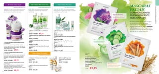 90 91
  Tónico Facial com Camomila Love
Nature
150 ml.
30158 €11,00
  Limpeza Cremosa com Camomila
Love Nature
125 ml.
30159 €11,00
  Creme de Rosto com
Camomila Love Nature
50 ml.
30157 €13,00
Recupere a beleza da sua pele e revigore
os seus sentidos com as fantásticas
máscaras faciais com magníficos extratos
naturais. Disponíveis em práticas saquetas
individuais, basta escolher a que melhor
se adequa ao seu tipo de pele e, de seguida,
desfrutar de um cuidado supremo.
Máscara de Argila
de limpeza, em saqueta, com
bardana para a pele oleosa
Máscara refrescante em gel
com pepino natural para
revitalizar a pele mista
Máscara cremosa
e nutritiva com aveia natural
para suavizar a pele seca
MÁSCARA
10 ml.
  32635 Máscara Facial de
Bardana Love Nature
  32633 Máscara Facial de
Pepino Love Nature
  32634 Máscara Facial de Aveia
Love Nature
€4,00
Cada: €2,95
ALFALFA E PÉPTIDO Q10
30+ |Todos os tipos de pele
TEA TREE PURIFICANTE
Todas as idades | Pele oleosa
CAMOMILA SUAVIZANTE
Todas as idades | Pele sensível
ALFALFA: Uma das maravilhas antienvelhecimento
da Natureza, rica em vitaminas, que contribuem
para uma pele com aparência mais jovem.
ÓLEO DE TEA TREE, com as suas propriedades
antimicrobianas, é conhecido por ajudar a combater
as borbulhas e a purificar a pele.
ALOÉ VERA é uma planta cujas propriedades
equilibrantes e hidratantes são sobejamente
reconhecidas.
ALOÉVERA HIDRATANTE
Todas as idades | Pele normal a mista
MÁSCARAS
FACIAIS
COM INGREDIENTES
CUIDADOSAMENTE
SELECIONADOS





 
 



 



CUIDADOSDOROSTO
  Óleo Purificante com Tea Tree Love
Nature
10 ml.
33023 €11,00
  Gel/Creme com Aloé Vera Love Nature
50 ml.
30127 €13,00
  Loção Facial com Tea Tree Love Nature
50 ml.
30124 €13,00
  Tónico com Aloé Vera Love Nature
150 ml.
30149 €11,00 €7,95
  Gel de Limpeza com Tea Tree Love
Nature
150 ml.
30153 €11,00
  Gel de Limpeza com Aloé Vera Love
Nature
150 ml.
30144 €11,00
  Stick Corretor com Tea Tree Love
Nature
4 g.
30155 €11,00
  Esfoliante Facial com Aloé Vera Love
Nature
50 ml.
30150 €8,00
  Creme de Noite Antienvelhecimento
Love Nature
Creme de Noite Nutritivo com Péptido Q10 e
Alfalfa natural, ajuda a combater os sinais de
envelhecimento para uma pele mais fresca, radiante
e rejuvenescida. 50 ml.
31395 €13,00 €8,95
  Creme de Dia Antienvelhecimento
Love Nature
Creme de dia leve que hidrata e ajuda a proteger a
pele do sol, danos ambientais e envelhecimento
prematuro. Com Péptido Q10 e Alfalfa natural.
50 ml.
31394 €13,00 €8,95
  Creme de Olhos Antienvelhecimento
Love Nature
Creme sedoso que hidrata, dá brilho e ajuda a
reduzir o aparecimento das linhas de expressão na
zona delicada do contorno dos olhos. Com Péptido
Q10 e Alfalfa natural. 15 ml.
31396 €11,00 €7,95
 
