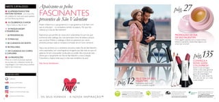 NESTE CATÁLOGO:
LIGUE-SE A NÓS:
SHARETHE
love
10 11
OS SEUS SONHOS – A NOSSA INSPIRAÇÃO™
Acreditamos de tal forma na qualidade dos
nossos produtos que damos uma garantia 100%
satisfação. Caso não esteja totalmente satisfeito
com o seu produto, poderá devolvê-lo no prazo de
30 dias e devolveremos a totalidade do dinheiro.
Para saber mais sobre a
política da Oriflame
relativamente ao bem-estar
dos animais, por favor visite:
www.oriflame.pt.
Através da nossa colaboração com a
Rainforest Alliance, garantimos que
todo o papel nos nossos
catálogos é oriundo de florestas
geridas de forma sustentável.
A Oriflame tem orgulho em fazer
parte da Associação deVenda
Direta, refletindo-se no nosso
compromisso de manter sempre a
mais elevada ética profissional.
■ 02APRESENTAMOSTIME
RESTORE NOVAGE– uma nova linha
de cuidados do rosto para quem gostava
deTime Reversing Intense.
■ 10 CELEBREMOS O AMOR
– hoje e todos os dias do ano!
■ 34 MAQUILHAGEM
ETENDÊNCIAS
■ 60 FRAGRÂNCIAS
■ 70 PARA ELE
■ 80 CUIDADOS DO ROSTO
■ 98 WELLNESS
■ 104 CUIDADOS DO CORPO
E CAPILARES
■ 124 PROMOÇÕES
Mime-se e mime as pessoas especiais
da sua vida com o fabuloso mundo da
maquilhagem. Com estes preços poderá
fazê-lo sem remorsos!
CONHEÇA A
NOVA GAMA
COLOURBOX!
Quem é que consegue
resistir a esta vasta gama de
cores atuais? A nossa nova
gama de maquilhagem
oferece um vasto leque de
tons que vão dar cor e vida
a esta estação!
PROMOÇÃO DE DIA
DE SÃOVALENTIM!
Mime alguém querido com o nosso icónico
bálsamo suavizante, Geleia Real.Agora a um
preço que vai amar!
pág.27
FELIZ DIA DE SÃO
VALENTIM!
Surpreenda quem ama
com um presente original!
Apaixone-se pelos
FASCINANTES
presentes de São Valentim
Prazer é fazermos o que gostamos, e o que gostamos é de fazer com
que se sinta bem – no verdadeiro sentido da palavra. Por que não
celebrar já o Dia de SãoValentim?
Esperamos que partilhe do nosso amor pela beleza. Foi por isso que
enchemos este catálogo dos mais apreciados itens de beleza a preços
que vai amar. Folheie o catálogo e deixe-se apaixonar por vários
produtos, porque nada se compara à emoção de um novo romance!
Seja o seu primeiro ou o centésimo encontro, neste Dia de SãoValentim,
sinta a adrenalina com uma fragrância intrigante que fale mais do que mil
palavras. Se tem uma paixão oculta pela cor, então não a esconda mais…
Deixe que o lançamento do Dia de SãoValentim, a nova Coleção
Colourbox a inspire neste que é o dia mais romântico do ano!
Feliz Dia de SãoValentim!
facebook.com/oriflameportugal
instagram.com/oriflameoficialportugal
oriflame.pt
pinterest.com/weareoriflame
youtube.com/PTOriflame
pág.135
pág.12
 