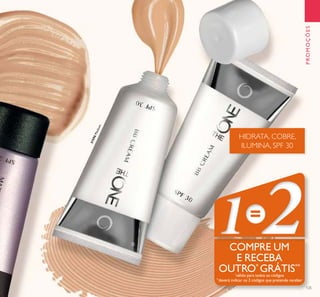 31596Medium
125
PROMOÇÕES
COMPRE UM
E RECEBA
OUTRO*
GRÁTIS**
*
válido para todos os códigos
**
deverá indicar os 2 códigos que pretende receber
HIDRATA, COBRE,
ILUMINA, SPF 30
ባ
 