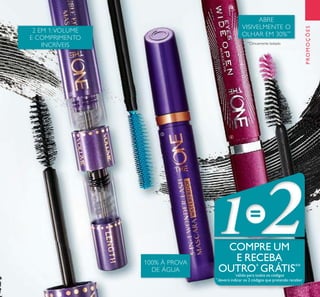 131
PROMOÇÕES
2 EM 1:VOLUME
E COMPRIMENTO
INCRÍVEIS
ABRE
VISIVELMENTE O
OLHAR EM 30%**
100% À PROVA
DE ÁGUA
COMPRE UM
E RECEBA
OUTRO*
GRÁTIS**
*
válido para todos os códigos
**
deverá indicar os 2 códigos que pretende receber
ባ
ቤ
ብ
**
Clinicamente testado
 