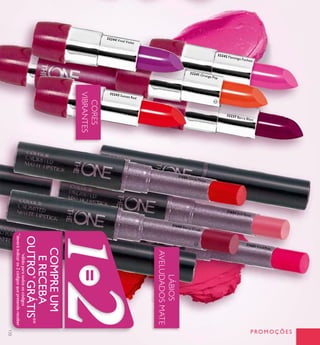 133
PROMOÇÕES
31684 Soft Rose
31685 Vivid Pink
31688 Berry Crush
31686 Coral Matte
32237 Berry Blast
32241 Orange Pop
32242 Flamingo Fuchsia
32243 Sunset Red
32244 Vivid Violet
LÁBIOS
AVELUDADOSMATE
COMPREUM
ERECEBA
OUTRO*
GRÁTIS**
*válidoparatodososcódigos
**
deveráindicaros2códigosquepretendereceber
ባ
ቤ
CORES
VIBRANTES
 