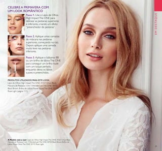 29
EMDESTAQUE
CELEBRE A PRIMAVERA COM
UM LOOK ROMÂNTICO
Passo 2. Aplique umas camadas
de máscara nas pestanas
superiores, começando na raiz.
Depois aplique uma camada
muito leve nas pestanas
inferiores.
Passo 1. Use o Lápis de Olhos
High ImpactThe ONE para
delinear as pestanas superiores
e inferiores, criando um efeito
“preenchedor de pestanas”.
Passo 3. Aplique o bálsamo BB
ou um brilho de lábiosThe ONE
para conseguir um brilho nude
com um toque perlado,
enquanto deixa os lábios
suaves e preenchidos.
PRODUTOS UTILIZADOS PARA ESTE LOOK:
Lápis de Olhos High ImpactThe ONE 31557 Onyx Black,
Máscara de Pestanas 5 em 1WonderLashThe ONE 30720
Black Brown, Brilho de Lábios Power ShineThe ONE 32115
Rose Light (página 111)
A Modelo está a usar: Lápis de Olhos High ImpactThe ONE 31557 Onyx Black,
Máscara de Pestanas 5 em 1 WonderLashThe ONE 30720 Black Brown, Brilho de
Lábios Power ShineThe ONE 32115 Rose Light.
 