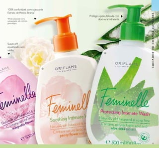45
Suave, pH
equilibrado, sem
sabão
*Eﬁcácia baseada numa
autoavaliação sob controlo
ginecológico
100% confortável, com suavizante
Extrato de Peónia Branca*
CUIDADOSDOCORPOECAPILARES
Protege a pele delicada com
aloé vera hidratante
ቦ
ቧ
 