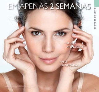 101
CUIDADOSDOROSTO
*
Avaliação do consumidor realizada em 136 mulheres a usar o
creme de dia e o creme de noite durante 2 semanas. 86% notaram
uma pele mais ﬁrme e 79% notaram as rugas suavizadas.
EM APENAS 2 SEMANAS
• RUGAS
ATENUADAS*
• PELE
REFIRMADA*
 