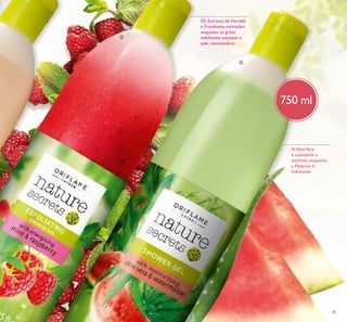 45
Os Extratos de Hortelã
e Framboesa estimulam
enquanto os grãos
esfoliantes suavizam a
pele, renovando-a.
O AloéVera
é suavizante e
nutritivo, enquanto
a Melancia é
hidratante.
750 ml
ባ
ቤ
 