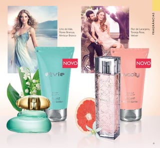 81
Lírio doVale,
Flores Brancas,
Almíscar Branco
Flor de Laranjeira,
Toranja Rosa,
Vetiver
NOVO NOVO
FRAGRÂNCIAS
ቦ
ቧ
ቤ
ብ
 