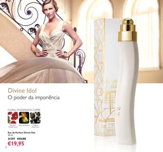 82
FLORAL AMADEIRADA CHIPRE
ÍRIS DOURADAFRUTOS
VERMELHOS
ÂMBAR
CINZENTO
Eau de Parfum Divine Idol
50 ml.
31297 €33,00
€19,95
O poder da imponência
Divine Idol
 