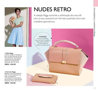117
MAQUILHAGEMETENDÊNCIAS
NUDES RETRO
ቢ Mala Peggy
Fantástico design em imitação de
pele, com alça removível. Em três
tons pastel/nude, com pesponto
contrastante em verde pastel e
detalhes em metal dourado.
Dimensões: 28 x 12 x 24 cm.
28953 €34,95
ባ Carteira Peggy
Elegante carteira de imitação de
pele, em dois maravilhosos tons
nude, com pespontos
contrastantes em verde pastel e
aba com fecho em metal dourado.
Dimensões: 19,9 x 1,8 x 11,5 cm.
28954 €14,95
INTERIOR
Forro em poliéster,
aba com fecho magnético,
fecho-éclair dourado,
2 bolsos abertos,
1 bolso com fecho-éclair.
ቢ
ባ
A coleção Peggy transmite a soisticação dos anos 60
com os seus acessórios em formato quadrado, tons nude
e detalhes geométricos.
 