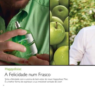 88
Sinta a felicidade com o aroma de bem-estar do novo Happydisiac Man.
É a melhor forma de expressar a sua irresistível vontade de viver!
Happydisiac
A Felicidade num Frasco
 