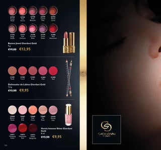 22744
Dusky
Nude
31376
Beige
Suede
31377
Pink
Delicacy
31378
Frosted
Rose
31379
Violet
Dawn
31380
Red
Attraction
22746
Pink
Secret
22748
Rose
Blossom
22749
Cerise
Pink
22752
Warm
Coral
31381
Nude
31382
Coral
31383
Rose
31384
Pink
31385
Red
32066
Bianca
Nude
32067
Soft
Pink
32068
Pink
Carat
32069
Tea
Rose
32070
Gentle
Lilac
32072
Passionate
Red
32073
Noble
Burgundy
32071
Tempting
Violet
104
Batons Jewel Giordani Gold
4 g.
€19,00 €12,95
Delineador de Lábios Giordani Gold
1,6 g.
€15,00 €9,95
Verniz Intense Shine Giordani
Gold
8 ml.
€15,00 €9,95
 