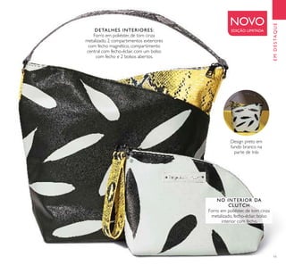 11
EMDESTAQUE
NOVO
EDIÇÃO LIMITADADETALHES INTERIORES:
Forro em poliéster, de tom cinza
metalizado, 2 compartimentos exteriores
com fecho magnético, compartimento
central com fecho-éclair, com um bolso
com fecho e 2 bolsos abertos.
NO INTERIOR DA
CLUTCH
Forro em poliéster, de tom cinza
metalizado, fecho-éclair, bolso
interior com fecho.
Design preto em
fundo branco na
parte de trás
ቢ
ባ
 
