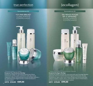 34
Recomendado para 30+Recomendado para 20+
Conjunto True Perfection NovAge
Conjunto de cuidados do rosto advanced performing. Hidrata
intensamente, puriﬁca e ajuda a aperfeiçoar a pele, para uma tez
revigorada e radiante. Potenciado pelos extratos de Albizia julibrissin e
das Células Estaminais Vegetais de Açaí. Contém 6 produtos de
tamanho standard.
28970 €154,00 €89,00
Conjunto Ecollagen NovAge
Conjunto de cuidados avançados do rosto potenciados pela Tecnologia Peptídica
patenteada e Extrato de Células Estaminais Vegetais de Solanaceae. Corrige
visivelmente as rugas e reﬁna o tom e textura da pele, para uma tez mais suave,
radiante e resiliente. Limpeza, tónico, creme de olhos, sérum e cremes de dia e
de noite. Contém 6 produtos de tamanho standard.
28971 €176,00 €99,00
**
Testado clinicamente em 31 mulheres durante 12 semanas
33% MENOS RUGAS
EM 12 SEMANAS**
CLINICAMENTE
COMPROVADO
*
Clinicamente testado em 22 mulheres
11X MAIS BRILHO*
CLINICAMENTE
COMPROVADO
 