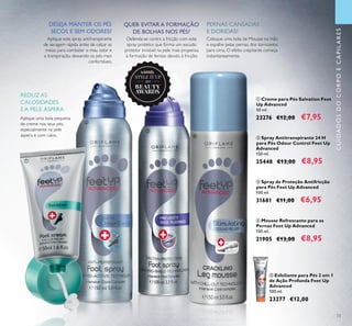 routine</regular></artworkText></text> routine</regular></artworkText></text> routine</regular></artworkText></text> routine</regular></artworkText></text> routine</regular></artworkText></text>
2015
winner
73
ብ Mousse Refrescante para as
Pernas Feet Up Advanced
150 ml.
21905 €13,00 €8,95
ባ Spray Antitranspirante 24 H
para Pés Odour Control Feet Up
Advanced
150 ml.
25448 €13,00 €8,95
ቦ Esfoliante para Pés 2 em 1
de Ação Profunda Feet Up
Advanced
100 ml.
23277 €12,00
ቤ Spray de Proteção Antifricção
para Pés Feet Up Advanced
100 ml.
31681 €11,00 €6,95
ቢ Creme para Pés Salvation Feet
Up Advanced
50 ml.
23276 €12,00 €7,95
Coloque uma bola de Mousse na mão
e espalhe pelas pernas, dos tornozelos
para cima. O efeito crepitante começa
instantaneamente.
PERNAS CANSADAS
E DORIDAS?
Aplique este spray antitranspirante
de secagem rápida antes de calçar as
meias para combater o mau odor e
a transpiração, deixando os pés mais
confortáveis.
DESEJA MANTER OS PÉS
SECOS E SEM ODORES?
Aplique uma bola pequena
de creme nos seus pés,
especialmente na pele
áspera e com calos.
REDUZ AS
CALOSIDADES
E A PELE ÁSPERA
CUIDADOSDOCORPOECAPILARES
ቢ
ባ
ቤ
ብ
ቦ
QUER EVITAR A FORMAÇÃO
DE BOLHAS NOS PÉS?
Defenda-se contra a fricção com este
spray protetor, que forma um escudo
protetor invisível na pele mais propensa
à formação de feridas devido à fricção.
 
