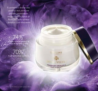 8
Experimente o luxo de uma
aparência mais jovem com
produtos generosamente
enriquecidos com Infusão de
Black Iris™
para reirmar
e fortalecer a pele diariamente.
Redução visível na aparência de
linhas de expressão e rugas
74%*
70%*
A pele apresenta-se mais irme
*
Testado em 91 mulheres com idade superior a 40 anos
 
