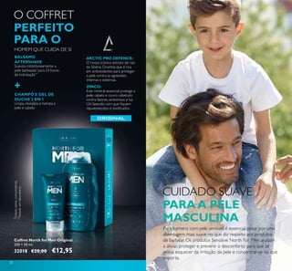 30
Para homens com pele sensivel, é essencial optar por uma
abordagem mais suave no que diz respeito aos produtos
de barbear. Os produtos Sensitive North For Men ajudam
a aliviar, proteger e prevenir o desconforto para que se
possa esquecer da irritação da pele e concentrar-se no que
importa.
+
Suaviza instantaneamente a
pele barbeada*
para 24 horas
de hidratação**
Limpa, revitaliza e hidrata a
pele e cabelo
CHAMPÔ E GEL DE
DUCHE 2 EM 1
BÁLSAMO
AFTERSHAVE
O COFFRET
PERFEITO
PARA O
HOMEM QUE CUIDA DE SI
ARCTIC PRO DEFENCE:
O nosso icónico extrato de raiz
da Sibéria Oriental, que é rica
em antioxidantes para proteger
a pele contra as agressões
internas e externas.
ZINCO:
Este mineral essencial protege a
pele, cabelo e couro cabeludo
contra fatores ambientais e luz
UV, fazendo com que ﬁquem
rejuvenescidos e toniﬁcados.
Coffret North for Men Original
250 + 50 ml.
32018 €20,00 €12,95
**
Testadoemlaboratório
*
Testadopelosconsumidores
CUIDADO SUAVE
PARAA PELE
MASCULINA
 