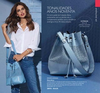 39
Mala Alexa
Luxuosa mala em imitação de pele azul pastel. Detalhes com cortes laser na
parte da frente, com parte de trás em cinzento, enquanto os delicados
detalhes de metal, com alça larga adornam a parte de cima da mala.
Dimensões: 25 x 13 x 32 cm.
28975 €24,95
TONALIDADES
ANOS NOVENTA
INTERIOR
Bolsa de
poliéster removível,
com fecho-éclair.
Os tons pastel da Coleção Alexa
juntamente com as pérolas são o
complemento perfeito para a tendência
andrógina Anos 90 desta estação.
EMDESTAQUE
EDIÇÃO LIMITADA
 