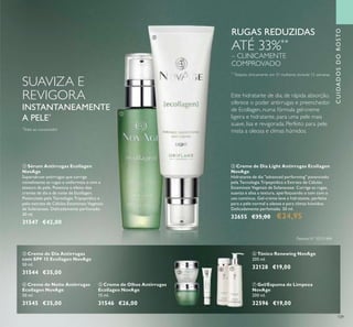 ቢ
ባ
ቤ ቦ
ቧ ቨ
ብ
109
*
Teste ao consumidor
ባ Creme de Dia Light Antirrugas Ecollagen
NovAge
Hidratante de dia "advanced performing" potenciado
pela Tecnologia Tripeptídica e Extrato de Células
Estaminais Vegetais de Solanaceae. Corrige as rugas,
suaviza e alisa a textura, aperfeiçoando o tom com o
uso contínuo. Gel-creme leve e hidratante, perfeito
para a pele normal a oleosa e para climas húmidos.
Delicadamente perfumado. 50 ml.
32655 €35,00 €24,95
ቢ Sérum Antirrugas Ecollagen
NovAge
Supersérum antirrugas que corrige
visivelmente as rugas e uniformiza o tom e
textura da pele. Potencia o efeito dos
cremes de dia e de noite de Ecollagen.
Potenciado pela Tecnologia Tripeptídica e
pelo extrato de Células Estaminais Vegetais
de Solanaceae. Delicadamente perfumado.
30 ml.
31547 €42,00
Patente Nº SE531484
Este hidratante de dia, de rápida absorção,
oferece o poder antirrugas e preenchedor
de Ecollagen, numa fórmula gel-creme
ligeira e hidratante, para uma pele mais
suave, lisa e revigorada. Perfeito para pele
mista a oleosa e climas húmidos.
ብ Creme de Noite Antirrugas
Ecollagen NovAge
50 ml.
31545 €35,00
ቤ Creme de Dia Antirrugas
com SPF 15 Ecollagen NovAge
50 ml.
31544 €35,00
ቦ Creme de Olhos Antirrugas
Ecollagen NovAge
15 ml.
31546 €26,00
ቨ Gel/Espuma de Limpeza
NovAge
200 ml.
32596 €19,00
ቧ Tónico Renewing NovAge
200 ml.
32128 €19,00
**
Testado clinicamente em 31 mulheres durante 12 semanas
RUGAS REDUZIDAS
ATÉ 33%**
– CLINICAMENTE
COMPROVADO
SUAVIZA E
REVIGORA
INSTANTANEAMENTE
A PELE*
CUIDADOSDOROSTO
 
