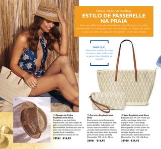 12
ባ Carteira Sophisticated
Ibiza
Esta carteira maravilhosamente
ornamentada, em imitação de pele,
possui detalhes elaborados com
corte a laser em ambos os lados,
uma alça contrastante em imitação
de pele e um fecho-éclair em metal
para um look chique e trendy.
Dimensões: 19,5 x 2,5 x 10 cm.
28961 €14,95
ቤ Saco Sophisticated Ibiza
Espaçoso saco em tom creme que
confere um toque boho chic a
qualquer look. O seu design
soisticado impressiona com um
bonito padrão cortado a laser em
ambos os lados e com alças em
imitação de pele num tom
contrastante e pedras decorativas.
Dimensões: 32 x 14,5 x 26,5 cm.
28960 €34,95
ቢ Chapéu de Palha
Sophisticated Ibiza
Complete o seu look boho
descontraído com este chapéu de
palha num estilo Fedora, com uma
ita rendilhada. Perfeito para usar na
praia com um biquíni ou com um
vestido loral e sandálias.
Circunferência interna: 57 cm.
28963 €14,95
SABIA QUE...
Acessórios e peças de roupa
cortados a laser estão entre
as peças mais cobiçadas da
estação?
FÉRIAS DESCONTRAÍDAS
ESTILO DE PASSERELLE
NA PRAIA
Este ano, deile looks de passerelle na praia. Opte por um estilo
descontraído: um monoquini com uma écharpe, um chapéu de palha –
ou por que não uma pala de sol original? – e um saco chique.
ቢ
ባ
ቤ
 