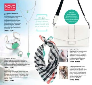 14
ብ Mala Nautica
Elegante mala que combina o estilo
náutico clássico com o estilo
desportivo chique. Em imitação de
pele branca da máxima qualidade e
uma contrastante alça preta. A
grande tendência desta estação!
Dimensões: 28 x 6 x 16,5 cm.
29091 €24,95
ቢ Conjunto de Colares
Nautica
Um conjunto trendy de dois colares
– uma gargantilha e um colar
comprido. Ambos num estilo
minimalista e com deslumbrantes
pendentes turquesa para uma
elegância discreta. Níquel testado.
Diâmetro interno da gargantilha:
12,7 cm cada. Comprimento do
colar: 56cm + 6 cm de extensão +
pendente 26 cm.
29074 €9,95
ቦ Écharpe-Lenço Nautica
Uma fabulosa écharpe-lenço em
poliéster, com um padrão de riscas
náuticas desconstruído para um
toque moderno. Design a preto e
branco, realçado com detalhes em
tons de vermelho e turquesa para
um look fresco de verão.
Dimensões: 70 x 70 cm.
29092 €7,95
ቤ Anel Nautica
Design simples, mas cheio de impacto, num estilo
gráico trendy, com detalhes ousados em turquesa.
A imitação de revestimento a prata confere a este
anel um acabamento elegante e radiante. Níquel
testado. Ajusta-se à maioria dos dedos. Diâmetro
interior: 1,7 cm.
29077 €4,95
ባ Pulseira Nautica
Maravilhosa pulseira revestida numa brilhante
imitação de prata. A vistosa peça central do seu
design minimalista é uma pedra turquesa, que é a
tendência desta estação. Níquel testado. Ajusta-se à
maioria dos pulsos. Diâmetro interior: 6,7 cm.
29075 €9,95
ቢ
ባ
ቤ
ብ
ቦ
NOVO
EDIÇÃO LIMITADA
O glamoroso estilo náutico
da Riviera Francesa é
reinventado nestas peças
em tons e padrões atuais
com um toque retro chic.
INTERIOR
Fecho magnético,
fecho-éclair, forro em
poliéster acetinado preto,
1 bolso com fecho-éclair
e 2 bolsos abertos.
SABIA QUE…
 