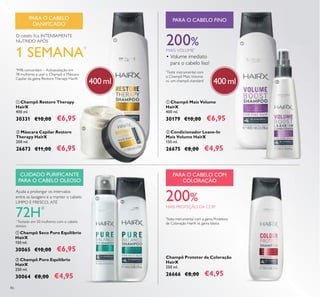 86
PARA O CABELO
DANIFICADO
PARA O CABELO FINO
O cabelo ica INTENSAMENTE
NUTRIDO APÓS
1 SEMANA*
*
94% concordam – Autoavaliação em
78 mulheres a usar o Champô e Máscara
Capilar da gama Restore Therapy HairX
ባ Máscara Capilar Restore
Therapy HairX
200 ml.
26673 €11,00 €6,95
ቢ Champô Restore Therapy
HairX
400 ml.
30331 €10,00 €6,95
400 ml 400 ml
ባ Condicionador Leave-In
Mais Volume HairX
150 ml.
26675 €8,00 €4,95
ቢ Champô Mais Volume
HairX
400 ml.
30179 €10,00 €6,95
CUIDADO PURIFICANTE
PARA O CABELO OLEOSO
PARA O CABELO COM
COLORAÇÃO
Ajuda a prolongar os intervalos
entre as lavagens e a manter o cabelo
LIMPO E FRESCO, ATÉ
72H*
*
Testado em 50 mulheres com o cabelo
oleoso
200%
MAIS PROTEÇÃO DA COR*
*
Teste instrumental com a gama Protetora
de Coloração HairX vs. gama básica
ባ Champô Puro Equilíbrio
HairX
250 ml.
30064 €8,00 €4,95
ቢ Champô Seco Puro Equilíbrio
HairX
150 ml.
30065 €10,00 €6,95
Champô Protetor de Coloração
HairX
250 ml.
26666 €8,00 €4,95
ቢ
ባ
ቢ
ባ
ቢ
ባ
200%
MAIS VOLUME*
• Volume imediato
para o cabelo liso!
*
Teste instrumental com
o Champô Mais Volume
vs. um champô standard
 