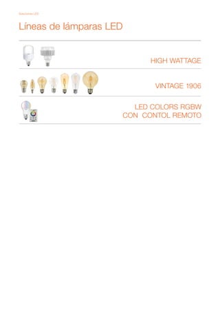Soluciones LED
Líneas de lámparas LED
VINTAGE 1906
HIGH WATTAGE
LED COLORS RGBW
CON CONTOL REMOTO
 