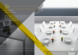 Mesa KERAMIK.
Diseñada por B. Fattorini.
Mesas con encimera en cerámica laminada, de 9
mm de espesor, con acabado satinado en color
gris antracita, gris claro, gris medio o blanco.
Estructura y bases de 45x45 mm de sección,
en aluminio barnizado gofrado.
MDF
15
 