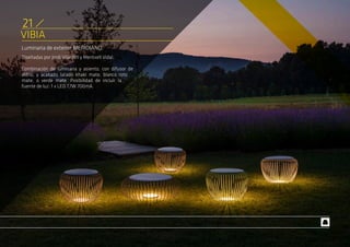 VIBIA
Luminaria de exterior MERIDIANO.
Diseñadas por Jordi Vilardell y Meritxell Vidal.
Combinación de luminaria y asiento, con difusor de
vidrio, y acabado lacado khaki mate, blanco roto
mate, o verde mate. Posibilidad de incluir la
fuente de luz: 1 x LED 7,7W 700mA.
21
 
