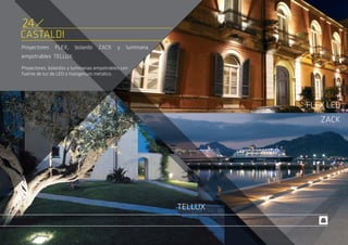 CASTALDI
Proyectores FLEX, bolardo ZACK y luminaria
empotrables TELLUX.
Proyectores, bolardos y luminarias empotrables con
fuente de luz de LED o Halogenuro metálico.
FLEX LED
ZACK
TELLUX
24
 