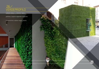 VERDEPROFILO
GREEN WALL y GRASS WALL.
Jardines y tapices vegetales verticales.
Composición a valorar según diseño.
26
 
