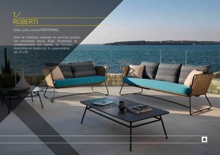 ROBERTI
Sillón, sofá y mesita PORTOFINO.
Serie de mobiliario realizado en aluminio pintado,
con entramado Nautic Rope. Posibilidad de
complementarla con cojines, no incluidos,
disponibles en tejidos cat. A, y para exterior
cat. A1 y B1.
1
 