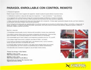 PARASOL ENROLLABLE CON CONTROL REMOTO
4. Proceso de regulación
Puede ver que el motor tiene 2 agujeros de regulación. Usando la polea de ajuste obtiene el proceso mismo.
1.1 Indicando el aumento o reducción del largo de la trayectoria. “+” para incrementar “-” para disminuir.
1.2 La regulación de la dirección para el largo de la trayectoria puede ser diferente si el motor es instalado
inversamente y/o en otro sitio. Por favor revise la dirección del movimiento del motor durante la regulación.
1.3 Nota: el proceso del regulación del toldo estará listo después de la instalación. Si desea seguir ajustandolo después de esto, por favor contacte a
su distribuidor autorizado y emplee mano de obra profesional.
5.2 La inclinación del toldo puede ser ajustada desde el tornillo de ajustes que se encuentra en ambos brazos, aflojar los tornillos, y luego acudir al
ajuste, ya aflojado ; el toldo se inclinará hacia Abajo. Apretandolo, será hacia arriba la inclinación que obtendrá, después de ajustar o calibrar la
inclinación, asegure y apriete los tornillos.


Paso No. 6. Atención:
1.El despliegue manual puede no servir mientras esté encendido el remoto (muy importante)
2.Los toldos a control remoto tiene en sus brazos un dispositivo de protección. si hay una falla,
este se encenderá. No se preocupe después de 10 minutos volverá a la normalidad.
3.Es recomendable que el motor trabaje a una temperatura promedio entre los -15º y los 40º.
4. No cuelgue ningún tipo de tela o cualquier cosa sobre el toldo o sus brazos.
5. Si el motor no funciona el control debe estar a una distancia corta, o por el contrario...
revisar las partes del motor ó las baterías del control.
6. A menudo deben revisarse los estribos si por algún motivo pierden fuerza con el viento.
Si se ha desajustado, por favor contacte un profesional para su debido mantenimiento.
7.El toldo debe estar totalmente recogido en caso de haber fuertes vientos.


Tiempo de entrega: 4 días hábiles
Medidas: 3 mts x 2 mts
Valor total Instalado: $1,482.000.oo
Medidas: 4 mts x 2mts
Valor total Instalado: $3,242.000.oo
Estos precios no incluyen IVA, Garantía 1año
Vigencia de oferta 30 días




                                                                                                                             U   N   I   V   E   R   S   A   L
 