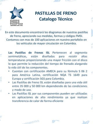 DIAGRAMA DE PASTILLAS
PASTILLAS DE FRENO
Catalogo Técnico
En este documento encontrará los diagramas de nuestras pastillas...