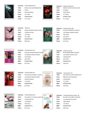 Colección: Autora-destacada 144
Titulo: Esto es lo que quiero-Dejarse lleva
Tema: Erótica
Autor: Alison Richardson
Fecha: 01/11/2012
ISBN: 9788468709994
Precio: 15,11 Euros
Colección: Especial-Top-Novel 4
Titulo: Corazón roto-En el calor de la noch
Tema: Promesas
Autor: Diana Palmer
Fecha: 01/11/2012
ISBN: 9788468710006
Precio: 15,11 Euros
Colección: Tiffany- 65
Titulo: Corazón anhelante-Corazón cautivo
Tema: Hombres de honor
Autor: Lori Foster
Fecha: 01/11/2012
ISBN: 9788468709949
Precio: 6,60 Euros
Colección: Omnibus-Jazmin 360
Titulo: Una unión irresistible-Un deseo en
Tema: Las mejores novelas de Jazmín
Autor: Cara Colter
Fecha: 05/11/2012
ISBN: 9788468708720
Precio: 6,27 Euros
Colección: Omnibus-Bianca 315
Titulo: El hijo del marques-Amante comprada
Tema: Las mejores novelas de Bianca
Autor: Emma Darcy
Fecha: 25/11/2012
ISBN: 9788468708669
Precio: 6,27 Euros
Colección: Omnibus-Julia 331
Titulo: Mi alma gemela-Besos y abrazos
Tema: Las mejores novelas de Julia
Autor: Julianna Morris
Fecha: 20/11/2012
ISBN: 9788468708751
Precio: 4,94 Euros
Colección: Omnibus-Deseo 304
Titulo: Un futuro para compartir-Lo importa
Tema: Las mejores novelas de Deseo
Autor: Bronwyn Jameson
Fecha: 12/11/2012
ISBN: 9788468708690
Precio: 6,27 Euros
Colección: Libro-de-Autor 132
Titulo: ¿Por dinero o por amor?-Esposa para
Tema: Matrimonio de conveniencia
Autor: Carol Marinelli
Fecha: 01/11/2012
ISBN: 9788468708638
Precio: 5,42 Euros
Colección: Omnibus-Miniserie 20
Titulo: Un príncipe en mi cama-La amante se
Tema: Princesas del mar
Autor: Lucy Monroe
Fecha: 05/11/2012
ISBN: 9788468708775
Precio: 6,27 Euros
Colección: Los-Romances-de-la-Corona- 36
Titulo: Al cumplir con el deber-La boda del
Tema: Los romances de la corona
Autor: Ingrid Weaver
Fecha: 10/11/2012
ISBN: 9788468708799
Precio: 4,48 Euros
 