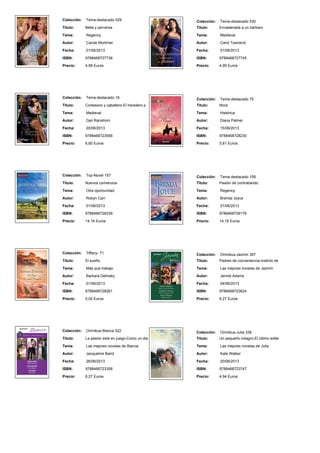 Colección: Tema-destacado 529
Titulo: Bella y perversa
Tema: Regency
Autor: Carole Mortimer
Fecha: 01/06/2013
ISBN: 9788468727738
Precio: 4,99 Euros
Colección: Tema-destacado 530
Titulo: Encadenada a un bárbaro
Tema: Medieval
Autor: Carol Townend
Fecha: 01/06/2013
ISBN: 9788468727745
Precio: 4,99 Euros
Colección: Tema-destacado 16
Titulo: Cortesano y caballero-El heredero p
Tema: Medieval
Autor: Gail Ranstrom
Fecha: 20/06/2013
ISBN: 9788468723556
Precio: 6,60 Euros
Colección: Tema-destacado 75
Titulo: Nora
Tema: Histórica
Autor: Diana Palmer
Fecha: 15/06/2013
ISBN: 9788468728230
Precio: 5,61 Euros
Colección: Top-Novel 157
Titulo: Nuevos comienzos
Tema: Otra oportunidad
Autor: Robyn Carr
Fecha: 01/06/2013
ISBN: 9788468728339
Precio: 14,16 Euros
Colección: Tema-destacado 158
Titulo: Pasión de contrabando
Tema: Regency
Autor: Brenda Joyce
Fecha: 01/06/2013
ISBN: 9788468729176
Precio: 14,16 Euros
Colección: Tiffany- 71
Titulo: El sueño
Tema: Más que trabajo
Autor: Barbara Delinsky
Fecha: 01/06/2013
ISBN: 9788468728261
Precio: 0,00 Euros
Colección: Omnibus-Jazmin 367
Titulo: Padres de conveniencia-Instinto de
Tema: Las mejores novelas de Jazmín
Autor: Jennie Adams
Fecha: 04/06/2013
ISBN: 9788468723624
Precio: 6,27 Euros
Colección: Omnibus-Bianca 322
Titulo: La pasión esta en juego-Como un dia
Tema: Las mejores novelas de Bianca
Autor: Jacqueline Baird
Fecha: 26/06/2013
ISBN: 9788468723358
Precio: 6,27 Euros
Colección: Omnibus-Julia 338
Titulo: Un pequeño milagro-El último solter
Tema: Las mejores novelas de Julia
Autor: Kate Walker
Fecha: 20/06/2013
ISBN: 9788468723747
Precio: 4,94 Euros
 