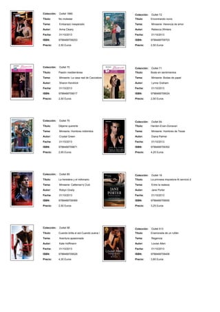 Colección: Outlet 1880
Titulo: No molestar
Tema: Embarazo inesperado
Autor: Anna Cleary
Fecha: 01/10/2013
ISBN: 9788468709253
Precio: 2,50 Euros
Colección: Outlet 72
Titulo: Encontrando novio
Tema: Miniserie: Herencia de amor
Autor: Rebecca Winters
Fecha: 01/10/2013
ISBN: 9788468709703
Precio: 2,50 Euros
Colección: Outlet 70
Titulo: Pasión mediterránea
Tema: Miniserie: La casa real de Cacciatore
Autor: Sharon Kendrick
Fecha: 01/10/2013
ISBN: 9788468709017
Precio: 2,50 Euros
Colección: Outlet 71
Titulo: Boda sin sentimientos
Tema: Miniserie: Bodas de papel
Autor: Lynne Graham
Fecha: 01/10/2013
ISBN: 9788468709024
Precio: 2,50 Euros
Colección: Outlet 70
Titulo: Déjame quererte
Tema: Miniserie: Hombres indómitos
Autor: Crystal Green
Fecha: 01/10/2013
ISBN: 9788468709871
Precio: 2,65 Euros
Colección: Outlet 84
Titulo: Harden-Evan-Donavan
Tema: Miniserie: Hombres de Texas
Autor: Diana Palmer
Fecha: 01/10/2013
ISBN: 9788468709352
Precio: 4,25 Euros
Colección: Outlet 85
Titulo: La heredera y el millonario
Tema: Miniserie: Catteman's Club
Autor: Robyn Grady
Fecha: 01/10/2013
ISBN: 9788468709369
Precio: 2,50 Euros
Colección: Outlet 18
Titulo: La princesa impostora-Al servicio d
Tema: Entre la realeza
Autor: Jane Porter
Fecha: 01/10/2013
ISBN: 9788468709000
Precio: 3,25 Euros
Colección: Outlet 58
Titulo: Cuando brilla el sol-Cuando suena l
Tema: Aventura apasionada
Autor: Kate Hoffmann
Fecha: 01/10/2013
ISBN: 9788468709529
Precio: 4,30 Euros
Colección: Outlet 513
Titulo: Enamorada de un rufián
Tema: Regencia
Autor: Louise Allen
Fecha: 01/10/2013
ISBN: 9788468709406
Precio: 3,80 Euros
 
