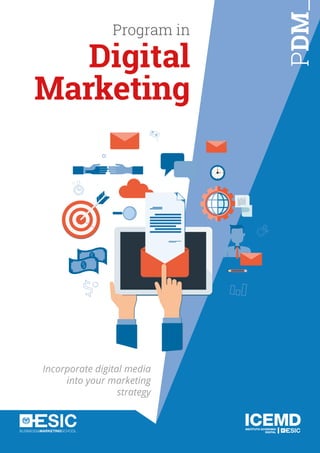 PDM
Program in
Digital
Marketing
Incorporate digital media
into your marketing
strategy
 