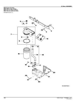 20 Motor 6068HBM01
8893 Engine Oil Filter
8893 Filtre à huile moteur
8893 Filtro do Óleo do Motor
8893 Filtro de aceite de motor
RE539287PCDC01 A.1
134 7225J Tractor PC8506P (D.1)
ST397149(C.1)
 