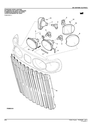 040 SISTEMA ELETRICO
STANDARD HOOD LIGHTING
ECLAIRAGE DE CAPOT STANDARD
ILUMINACAO-PADRAO DO CAPO
LUCES ESTANDAR DE CAPO
PUBM1839 A.1
212 7225J Tractor PC8506P (D.1)
ST344989(B.1)
 
