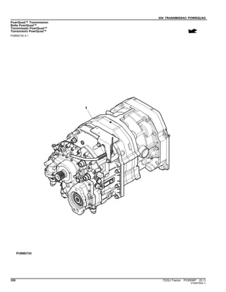 054 TRANSMISSAO POWRQUAD
PowrQuad™ Transmission
Boîte PowrQuad™
Transmissão PowrQuad™
Transmisión PowrQuad™
PUBM2730 A.1
350 7225J Tractor PC8506P (D.1)
ST698755(B.1)
 
