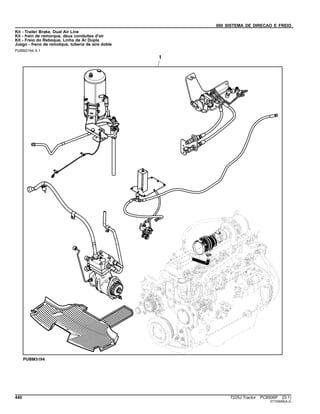 060 SISTEMA DE DIRECAO E FREIO
Kit - Trailer Brake, Dual Air Line
Kit - frein de remorque, deux conduites d'air
Kit - Freio do Reboque, Linha de Ar Dupla
Juego - freno de remolque, tubería de aire doble
PUBM3194 A.1
440 7225J Tractor PC8506P (D.1)
ST729956(A.2)
 