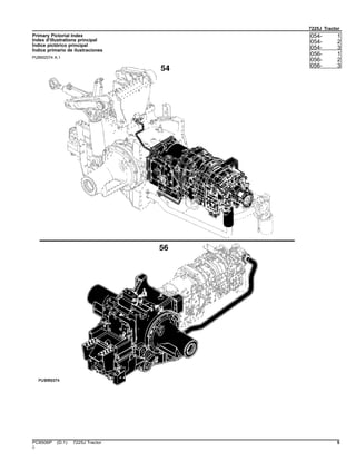 7225J Tractor
Primary Pictorial Index
Index d'illustrations principal
Índice pictórico principal
Índice primario de ilustraciones
PUBM2074 A.1
054- 1
054- 2
054- 3
056- 1
056- 2
056- 3
PC8506P (D.1) 7225J Tractor 5
()
 