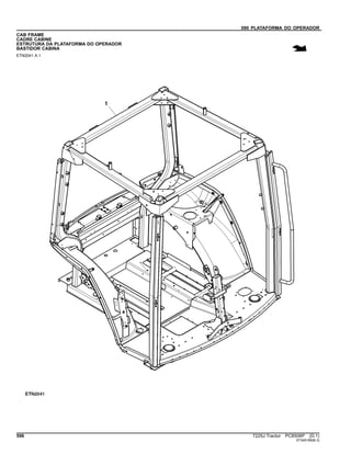 090 PLATAFORMA DO OPERADOR
CAB FRAME
CADRE CABINE
ESTRUTURA DA PLATAFORMA DO OPERADOR
BASTIDOR CABINA
ETN2041 A.1
596 7225J Tractor PC8506P (D.1)
ST345189(B.3)
 