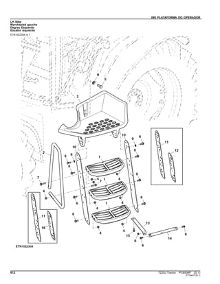 090 PLATAFORMA DO OPERADOR
LH Step
Marchepied gauche
Degrau Esquerdo
Escalón izquierdo
ETN102230A A.1
612 7225J Tractor PC8506P (D.1)
ST764477(B.1)
 