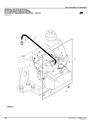 090 PLATAFORMA DO OPERADOR
WINDSHIELD AND REAR WASHER KIT
JEU DE LAVE-GLAVE AVANT ET ARRIERE
KIT DE PARA-BRISA E LAVADOR TRASEIRO
CONJUNTO DE LAVAPARABRISAS DELANTERO Y TRASERO
PUBM1604 A.1
630 7225J Tractor PC8506P (D.1)
ST343971(C.1)
 