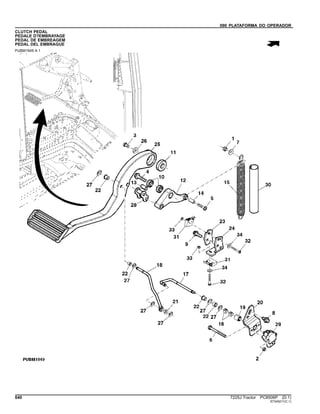 090 PLATAFORMA DO OPERADOR
CLUTCH PEDAL
PEDALE D?EMBRAYAGE
PEDAL DE EMBREAGEM
PEDAL DEL EMBRAGUE
PUBM1949 A.1
640 7225J Tractor PC8506P (D.1)
ST345211(C.1)
 