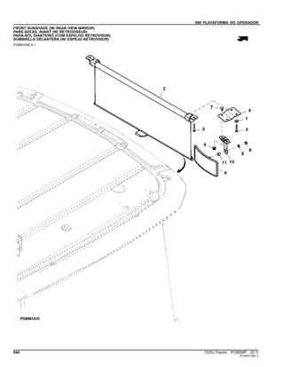 090 PLATAFORMA DO OPERADOR
FRONT SUNSHADE (W/ REAR VIEW MIRROR)
PARE-SOLEIL AVANT (W/ RETROVISEUR)
PARA-SOL DIANTEIRO (COM ESPELHO RETROVISOR)
SOMBRILLA DELANTERA (W/ ESPEJO RETROVISOR)
PUBM1838 A.1
644 7225J Tractor PC8506P (D.1)
ST345213(B.1)
 